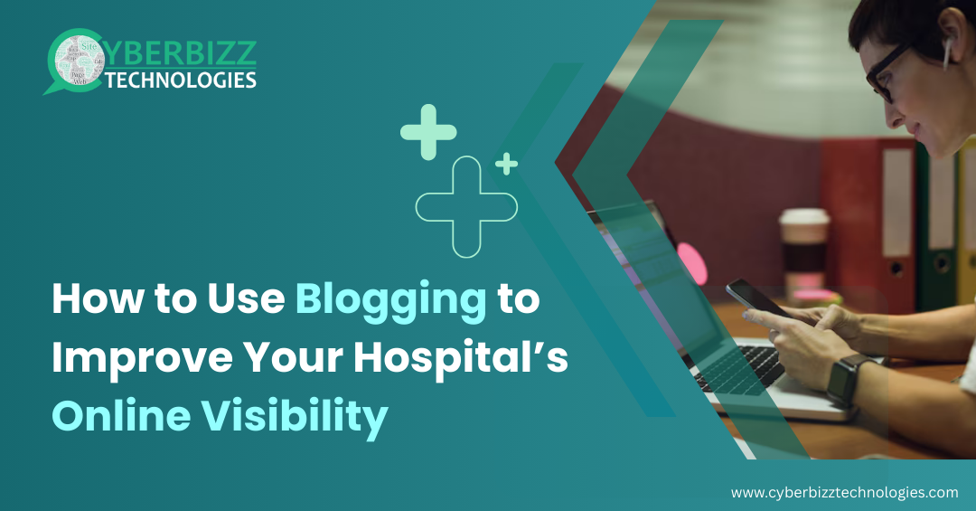 How to Use Blogging to Improve Your Hospital’s Online Visibility